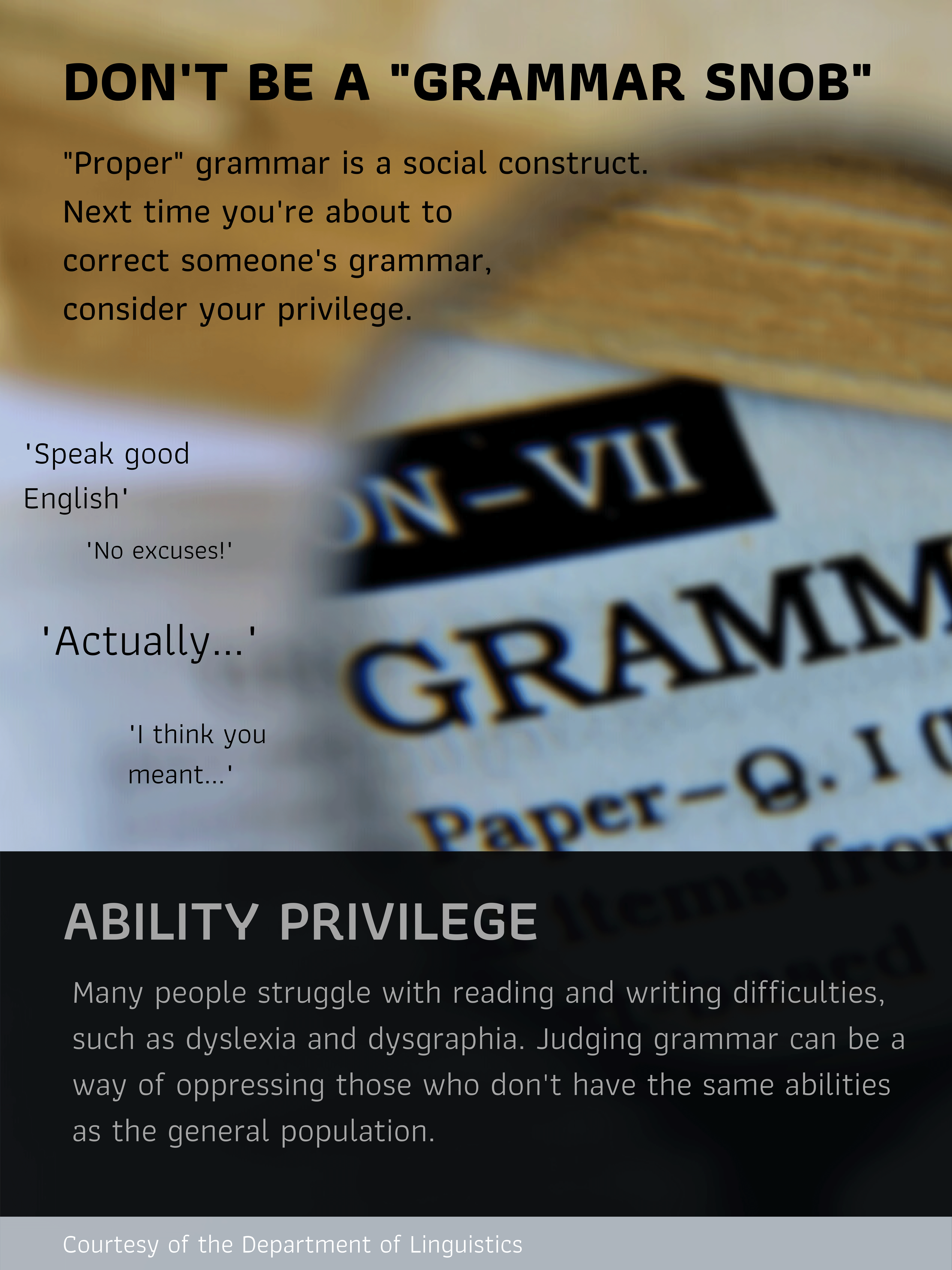 Linguistics Poster. Don't be a "grammar snob." Consider your ability privilege. See page for full details.