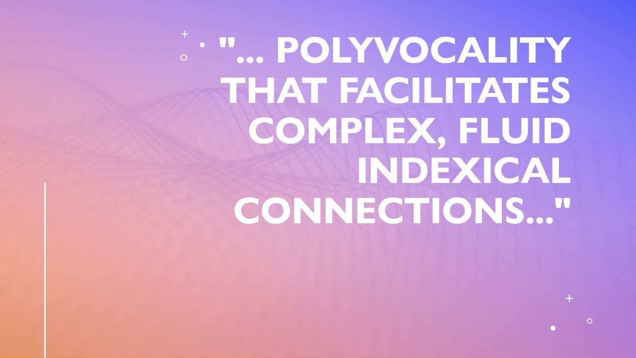 highlighted quote from the article "polyvocality that facilitates complex, fluid indexical connections."