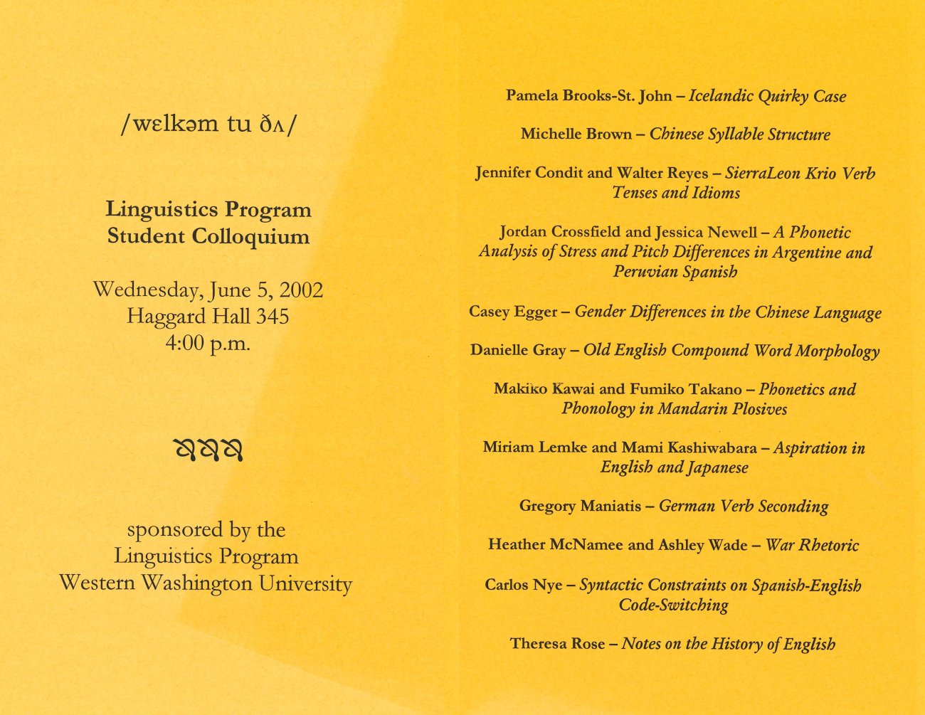 Program for June 5, 2002 Linguistics Program Student Colloquium. See webpage for details.