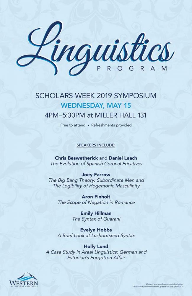 Linguistics Program Scholars Week 2019 Symposium, Wednesday May 15, 4pm-5:30pm at Miller Hall 131. Free to attend, refreshments provided.