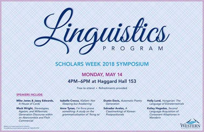 Linguistics Program Scholars Week 2018 Symposium. Monday, May 14, 4PM-6pm at Haggard Hall 153. Free to attend, refreshments provided.