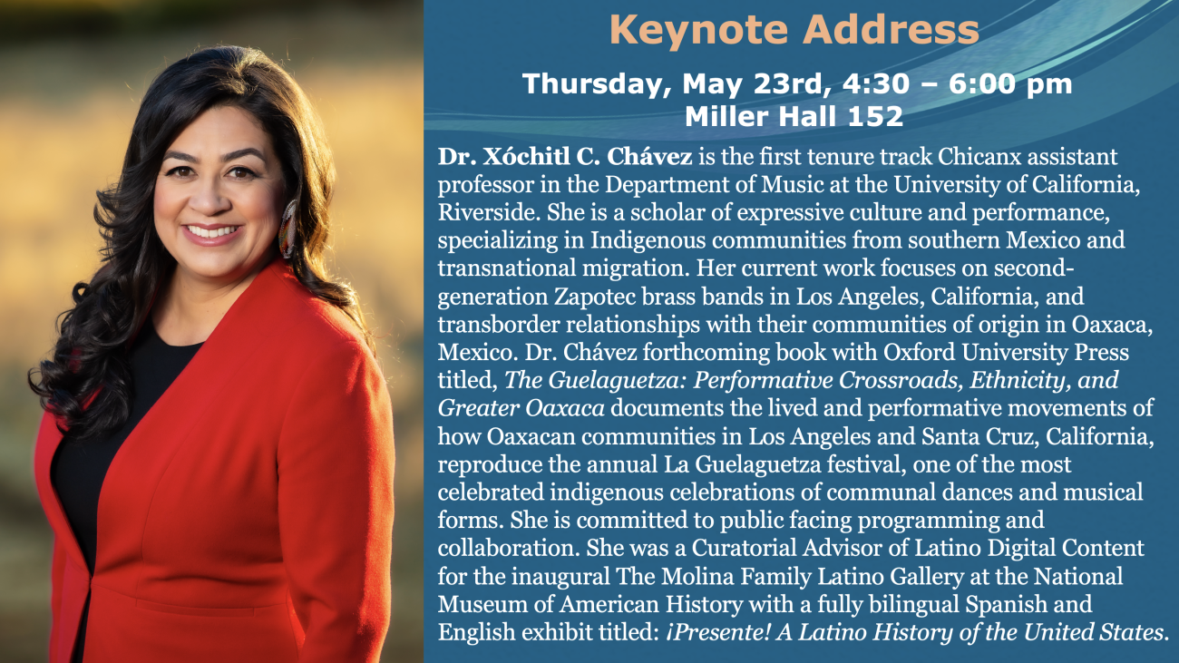 Keynote Address: Dr. Xóchitl C. Chávez  Thursday, May 23rd, 4:30 – 6:00 pm   Miller Hall 152