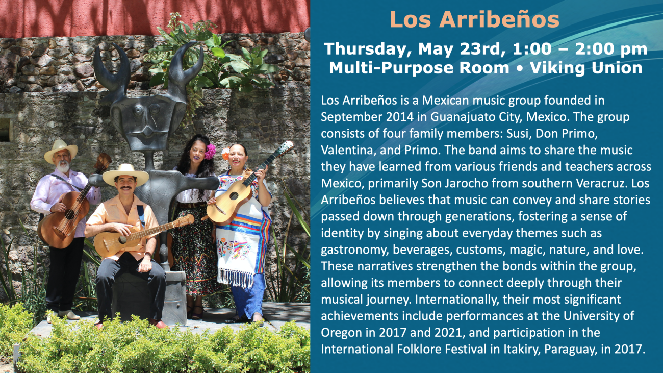 Los Arribenos: Thursday, May 23rd, 1:00 - 2:00pm Multi-Purpose Room in the Viking Union
